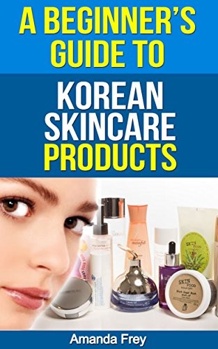 KOREAN SKINCARE GUIDE: Books Revealing Beauty Secrets to Achieve your Korean-inspired Look